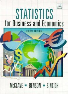 Statistics for Business and Economics (8th Edition) James T. McClave, P. George Benson, Terry L. Sincich 9780130272935 Books