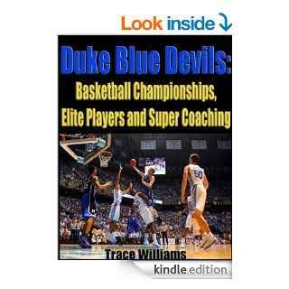 Duke Blue Devils Basketball Championships, Elite Players and Super Coaching eBook Trace Williams, John Njoroge Kindle Store