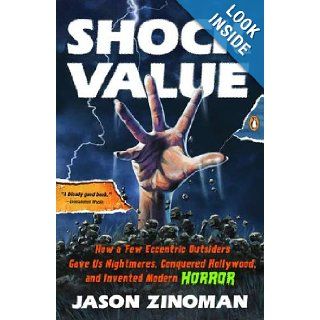 Shock Value How a Few Eccentric Outsiders Gave Us Nightmares, Conquered Hollywood, and Invented Modern Horror Jason Zinoman 9780143121367 Books