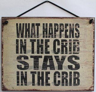 Vintage Style Sign Saying, "WHAT HAPPENS IN THE CRIB STAYS IN THE CRIB" Decorative Fun Universal Household Signs from Egbert's Treasures  