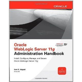 Oracle WebLogic Server 11g Administration Handbook (Oracle Press) by Alapati, Sam 1st (first) Edition [Paperback(2011/9/2)] Books