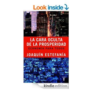 La cara oculta de la prosperidad Economa para todos (Spanish Edition) eBook Joaqun Estefana Kindle Store