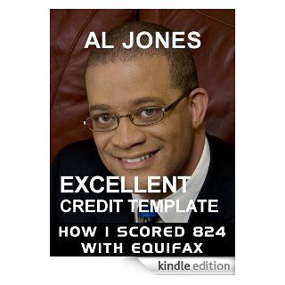 Excellent Credit Template How I scored 824 with Equifax (Credit Templates)   Kindle edition by Al Jones. Business & Money Kindle eBooks @ .