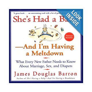 She's Had a Baby  And I'm Having a Meltdown James D. Barron 8601401211655 Books