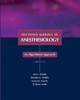 Decision Making in Anesthesiology An Algorithmic Approach, 3e (9780815124559) Lois L. Bready MD, Rhonda M. Mullins MD, Susan Helene Noorily MD, R. Brian Smith MD Books