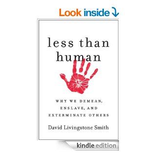 Less Than Human Why We Demean, Enslave, and Exterminate Others   Kindle edition by David Livingstone Smith. Professional & Technical Kindle eBooks @ .