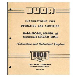 Buda Instructions for Operating and Servicing Models 6DC 844, 6DC 970, and Supercharged 6DCS 844 Diesel Automotive and Industrial Engines The Buda Company Books