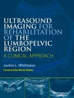 Ultrasound Imaging for Rehabilitation of the Lumbopelvic Region A Clinical Approach, 1e (9780443068560) Jackie L. Whittaker BScPT  FCAMT  CGIMS  CAFCI Books