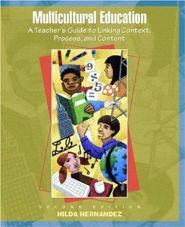 Multicultural Education A Teacher's Guide to Linking Context, Process, and Content (2nd Edition) Hilda Hernandez 9780136335382 Books