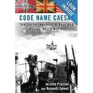 Code Name Caesar The Secret Hunt for U Boat 864 During World War II Jerome Preisler, Kenneth Sewell 9780425245255 Books
