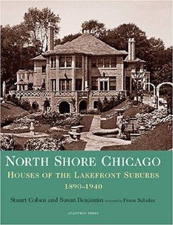 North Shore Chicago Houses of the Lakefront Suburbs, 1890 1940 (Suburban Domestic Architecture Series) Stuart Earl Cohen, Susan Benjamin 9780926494268 Books