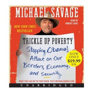 Trickle Up Poverty Low Price CD Stopping Obama's Attack on Our Borders, Economy, and Security Michael Savage, Robert Louis 9780062109019 Books