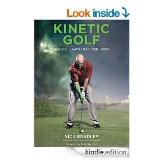 Kinetic Golf Picture the Game Like Never Before eBook Nick Bradley, Butch Harmon, Butch Harmon Kindle Store