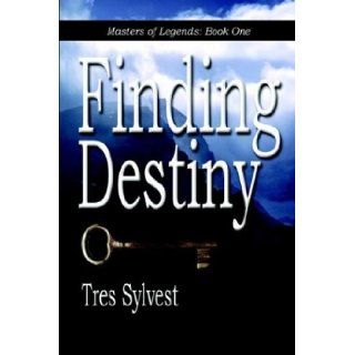 Finding Destiny Tres Sylvest 9781591299547 Books