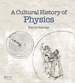 A Cultural History of Physics Kroly Simonyi, David Kramer 9781568813295 Books