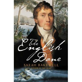 The English Dane From King of Iceland to Tasmanian Convict Sarah Bakewell 9780701173401 Books