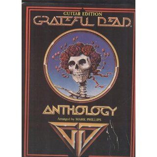 Grateful Dead    Anthology Guitar/Vocal Dead Grateful, Grateful Dead, Mark Phillips 9780897242653 Books