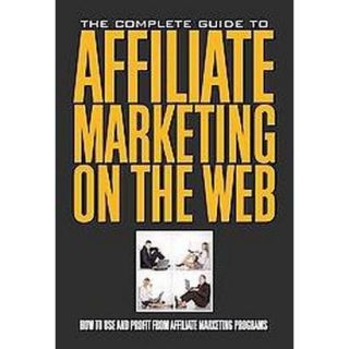 The Complete Guide to Affiliate Marketing on the