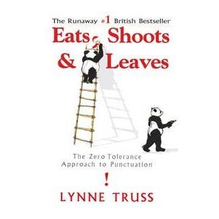 Eats, Shoots, & Leaves The Zero Tolerance Aproach To Punctuation Lynne Truss 9781592400874 Books