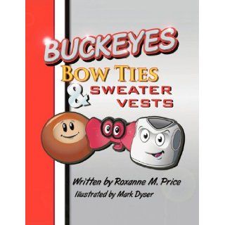 BUCKEYES BOW TIES & SWEATER VESTS Roxanne M. Price 9781425185374 Books