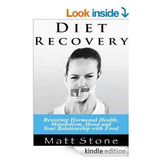 Diet Recovery Restoring Hormonal Health, Metabolism, Mood, and Your Relationship with Food   Kindle edition by Matt Stone. Professional & Technical Kindle eBooks @ .