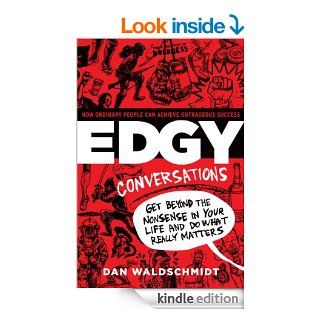 EDGY Conversations How Ordinary People Can Achieve Outrageous Success eBook Daniel Waldschmidt Kindle Store