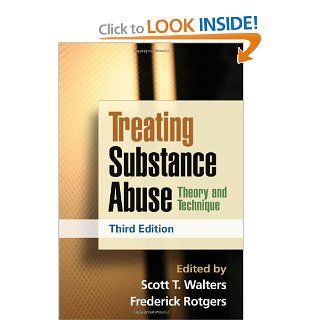 Treating Substance Abuse, Third Edition Theory and Technique (Guilford Substance Abuse Series) (9781462502578) Scott T. Walters, Frederick Rotgers Books