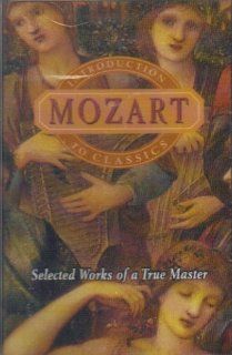 MOZART INTRODUCTION TO CLASSICS SELECTED WORKS OF A TRUE MASTER Music