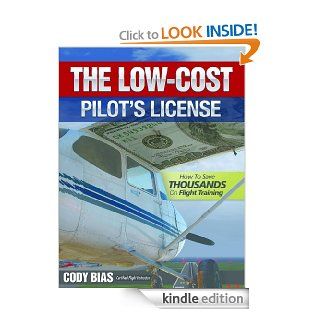 The Low cost Pilot's License   How to Save Thousands on Flight Training eBook Cody Bias Kindle Store
