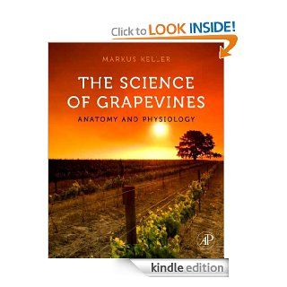 The Science of Grapevines Anatomy and Physiology eBook Markus Keller Kindle Store