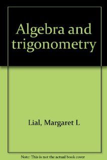 Algebra and trigonometry Margaret L Lial 9780673990983 Books