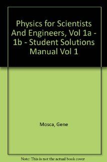 Physics for Scientists and Engineers, Volumes 1A & 1B & Student Solutions Manual Volume 1 Paul A. Tipler, Gene Mosca 9780716787426 Books