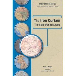 The Iron Curtain The Cold War in Europe (Arbitrary Borders) Bruce L. Brager, James I. Matray, George J. Mitchell 9780791078327 Books