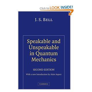 Speakable and Unspeakable in Quantum Mechanics (Collected Papers on Quantum Philosophy), 2nd Edition J. S. Bell, Alain Aspect 9780521818629 Books