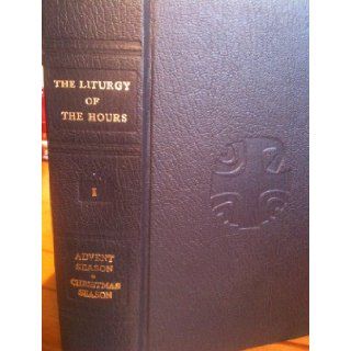 The Liturgy of the Hours according to the Roman Rite (The Divine Office, I Advent Season. Christmas Season [401/08]) International Commission on English in the Liturgy Books