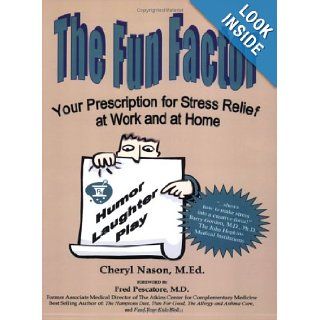 The Fun Factor Your Prescription for Stress Relief at Work and at Home Cheryl Nason 9781933079028 Books