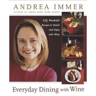 Everyday Dining with Wine Andrea Immer 9780767916813 Books