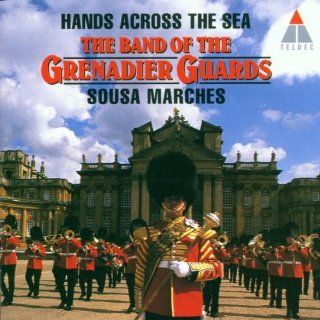 Hands Across the Sea Sousa Marches   The Band of the Grenadier Music