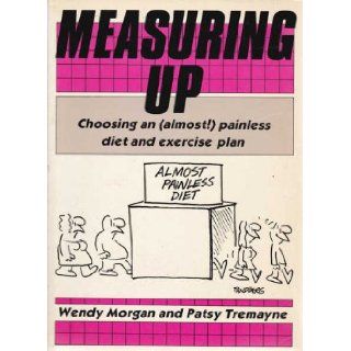 Measuring Up Choosing An (almost) Painless Diet and Exercise Plan Wendy; Tremayne, Patsy Morgan 9780868241739 Books
