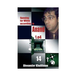 Opening for White According to Anand 14 1.E4 Alexander Khalifman 9789548782913 Books