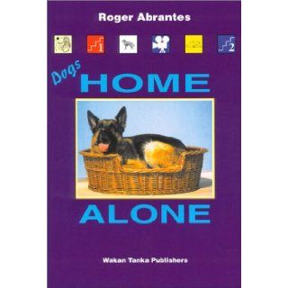 Dogs Home Alone Roger Abrantes 9780966048421 Books