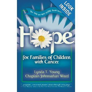 Hope for Families of Children with Cancer (You Are Not Alone) Lynda Young, Johnnathan Ward 9780979780011 Books