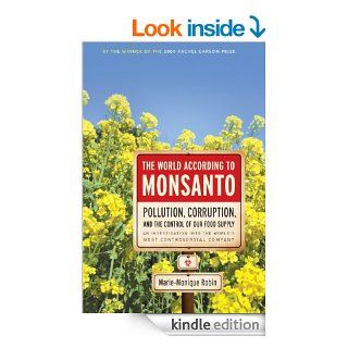 The World According to Monsanto Pollution, Corruption, and the Control of the World's Food Supply eBook Marie Monique Robin Kindle Store
