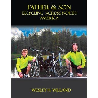 Father & Son Bicycling Across North America Wesley H. Willand 9781934956601 Books