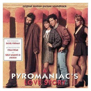 A Pyromaniac's Love Story Original Motion Picture Soundtrack   Also Featuring Music From Ethan Frome And Great Moments In Aviation Music