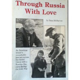 Through Russia with Love An american Senior's Remarkable journey across the Soviet Union with a Russian Filmcrew During the Cold War Dana McBarron Books