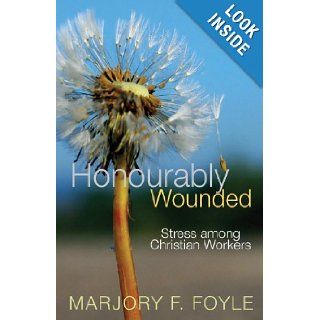 Honourably Wounded; Stress Among Christian Workers Marjory F. Foyle 9781854245434 Books