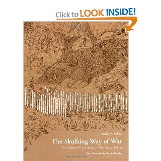 The Skulking Way of War Technology and Tactics Among the New England Indians (9781568331652) Patrick M. Malone Books