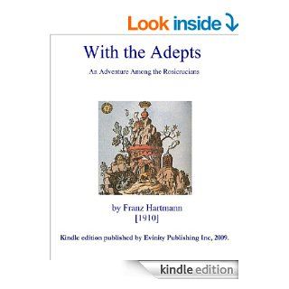 With the Adepts, An Adventure Among the Rosicrucians   Kindle edition by Franz Hartmann. Religion & Spirituality Kindle eBooks @ .