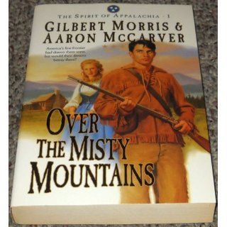 Over the Misty Mountains/Beyond the Quiet Hills/Among the King's Soldiers (The Spirit of Appalachia Series 1 3) Gilbert Morris, Aaron McCarver 9780764283864 Books